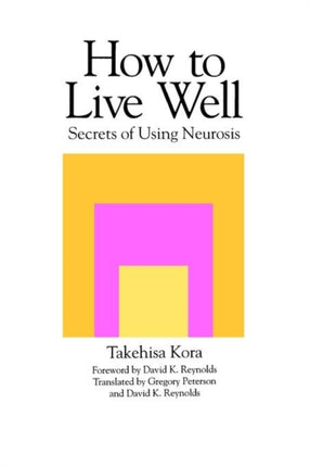 How to Live Well Secrets of Using Neurosis