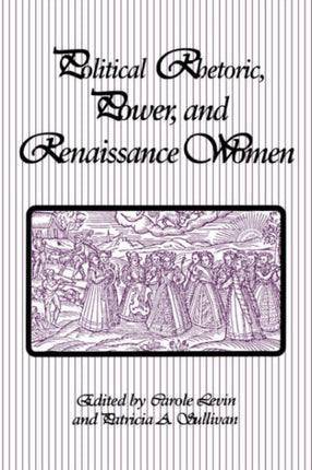 Political Rhetoric Power and Renaissance Women S