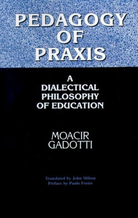Pedagogy of Praxis A Dialectical Philosophy of
