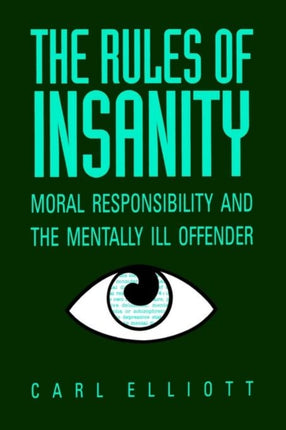 The Rules of Insanity Moral Responsibility and
