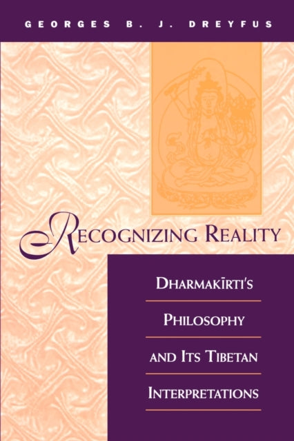Recognizing Reality Dharmakirtis Philosophy and