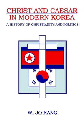 Christ and Caesar in Modern Korea A History of