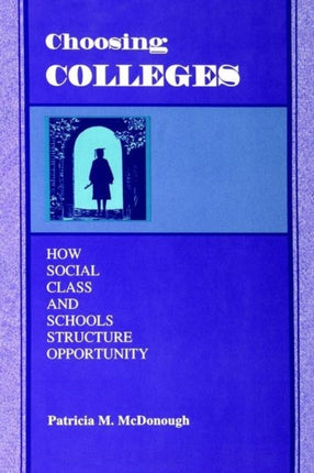 Choosing Colleges How Social Class and Schools