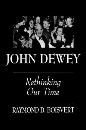 John Dewey Rethinking Our Time SUNY series The