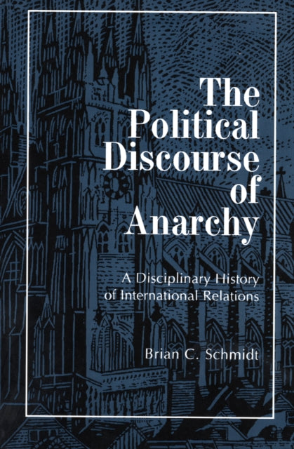 The Political Discourse of Anarchy: A Disciplinary History of International Relations