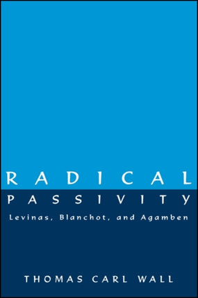 Radical Passivity Levinas Blanchot and Agamben