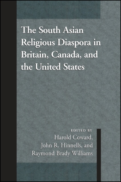 The South Asian Religious Diaspora in Britain Canada and the United States SUNY Series in Religious Studies