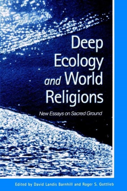Deep Ecology and World Religions New Essays on