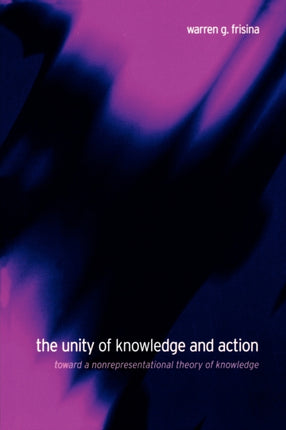The Unity of Knowledge and Action Toward a