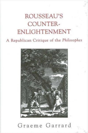 Rousseau's Counter-Enlightenment: A Republican Critique of the Philosophes