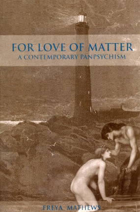 For Love of Matter A Contemporary Panpsychism
