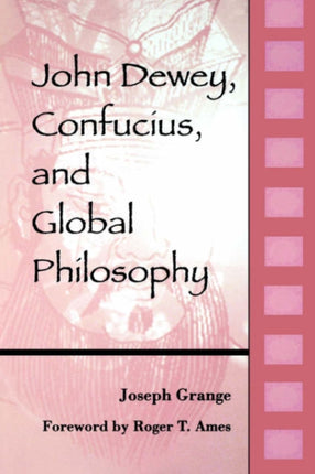John Dewey Confucius and Global Philosophy SUNY