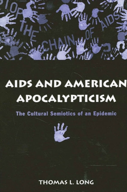 AIDS and American Apocalypticism The Cultural Semiotics of an Epidemic SUNY series in the Sociology of Culture