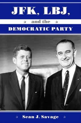 JFK LBJ and the Democratic Party SUNY Press Series on the Presidency