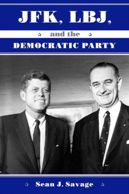 JFK LBJ and the Democratic Party SUNY Press Series on the Presidency