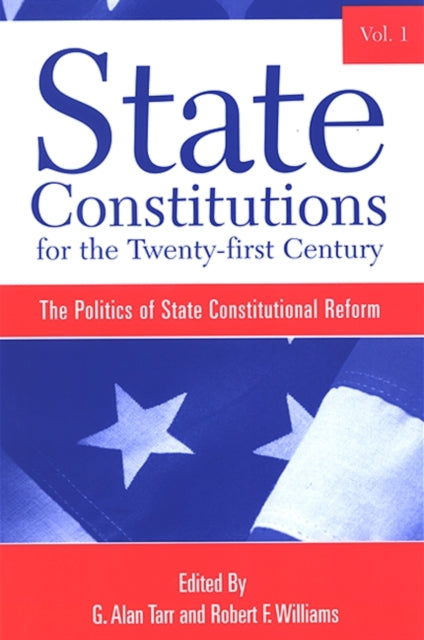 State Constitutions for the Twentyfirst Century Volume 1 The Politics of State Constitutional Reform 01 SUNY series in American Constitutionalism