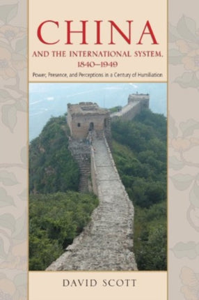 China and the International System, 1840-1949: Power, Presence, and Perceptions in a Century of Humiliation