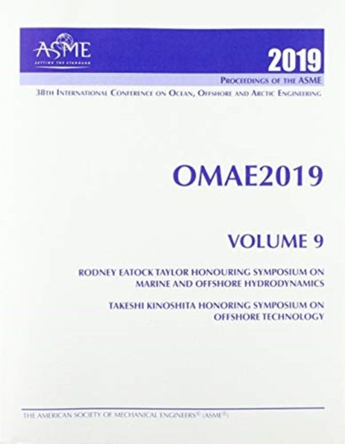 Print proceedings of the ASME 2019 38th International Conference on Ocean, Offshore and Arctic Engineering (OMAE2019): Volume 9: Rodney Eatock Taylor Honouring Symposium on Marine and Offshore Hydrodynamics; Takeshi Kinoshita Honoring Sympo