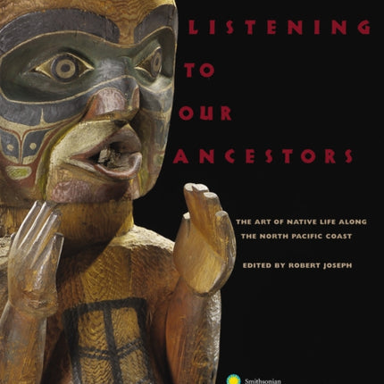 Listening to Our Ancestors: The Art of Native Life Along the Pacific Northwest Coast