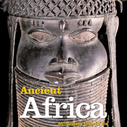 Ancient Africa Archaeology Unlocks the Secrets of