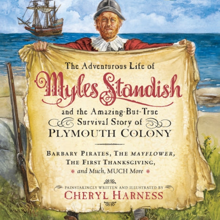 Adventurous Life of Myles Standish and the Amazing-but-True Survival Story of Plymouth Colony, The: Barbary Pirates, the Mayflower, the First Thanksgiving, and Much, Much More