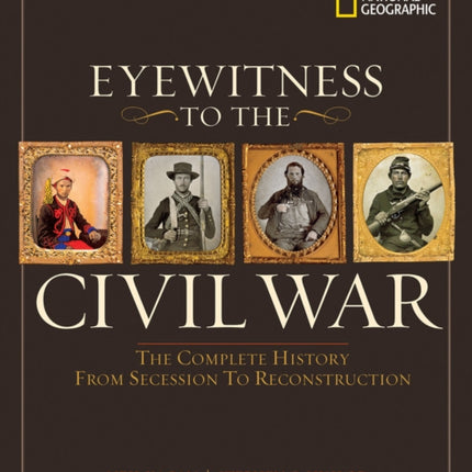 Eyewitness to the Civil War The Complete History