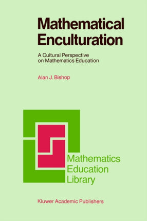 Mathematical Enculturation A Cultural Perspective On Mathematics Education 6 Mathematics Education Library