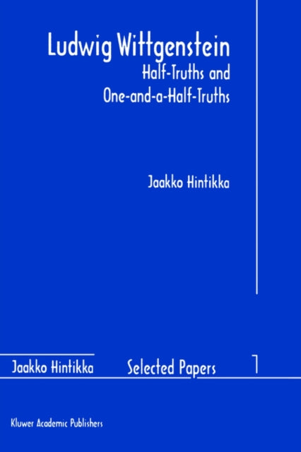Ludwig Wittgenstein HalfTruths and OneandaHalfTruths 1 Jaakko Hintikka Selected Papers