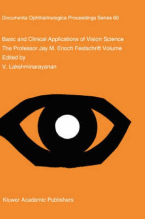 Basic and Clinical Applications of Vision Science The Professor Jay M Enoch Festschrift Volume 60 Documenta Ophthalmologica Proceedings Series