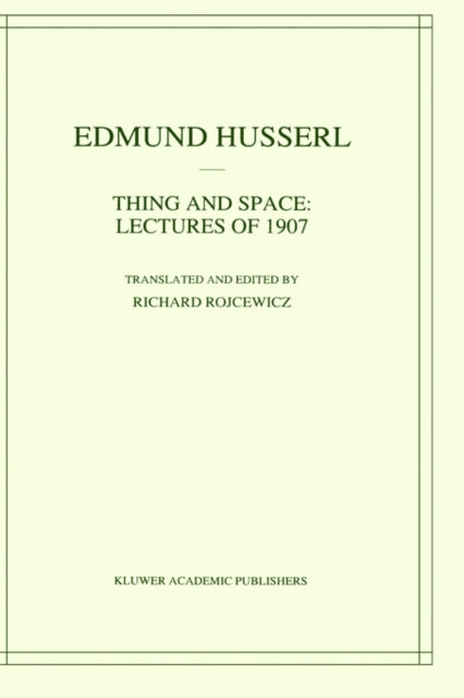Thing and Space Lectures of 1907 Husserliana Edmund Husserl  Collected Works