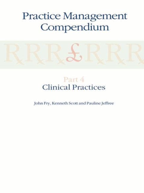 Practice Management Compendium Part 1 Understanding the ContractPart 2 Organising the PracticePart 3 Finance and ReportsPart 4 Clinical Practices