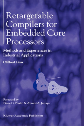 Retargetable Compilers for Embedded Core Processors: Methods and Experiences in Industrial Applications