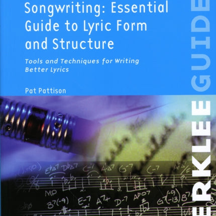 Songwriting: Ess. Guide to Lyric Form and Struct.