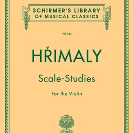 J Hrimaly Scale Studies For Solo Violin Schirmer Edition Vln Schirmer Library of Classics Volume 842 Schirmers Library of Musical Classics