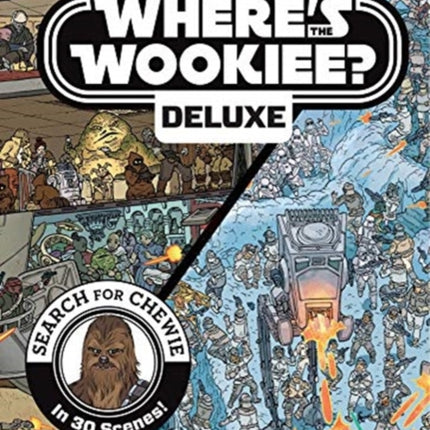 Star Wars: Where's the Wookiee? Deluxe: Search for Chewie in 30 Scenes!