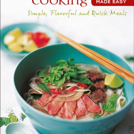 Vietnamese Cooking Made Easy: Simple, Flavorful and Quick Meals [Vietnamese Cookbook, 50 Recipes]