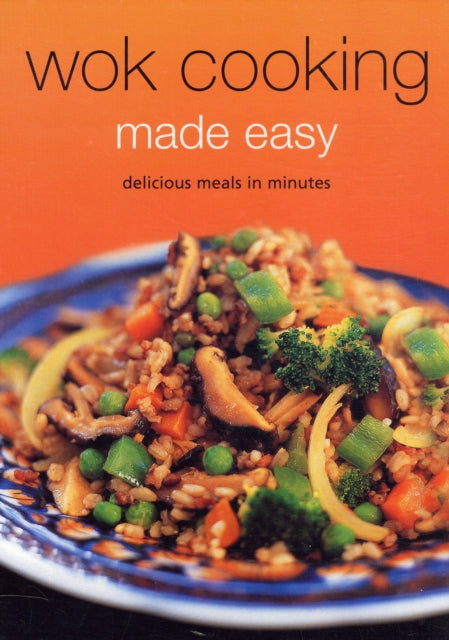 Wok Cooking Made Easy: Delicious Meals in Minutes [Wok Cookbook, Over 60 Recipes]