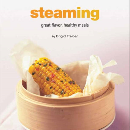 Steaming Great Flavor Healthy Meals Healthy Cooking Healthy Cooking Series