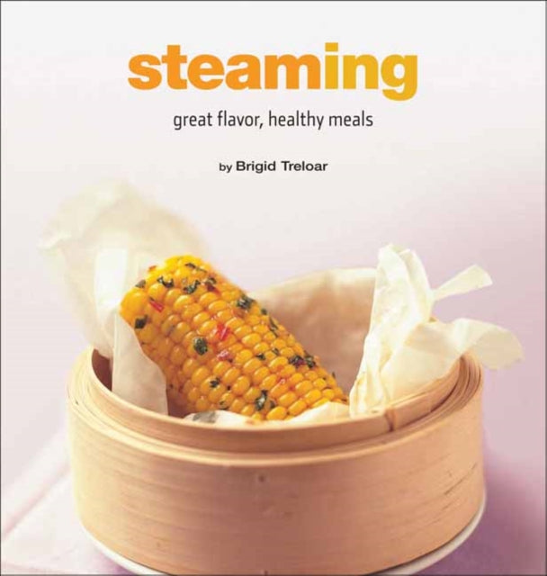 Steaming Great Flavor Healthy Meals Healthy Cooking Healthy Cooking Series