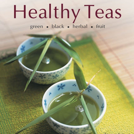 Healthy Teas: Green, Black, Herbal, Fruit