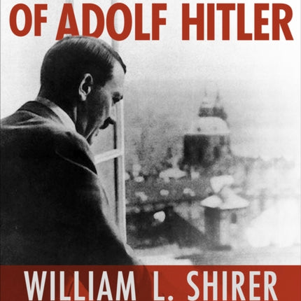 The Rise and Fall of Adolf Hitler