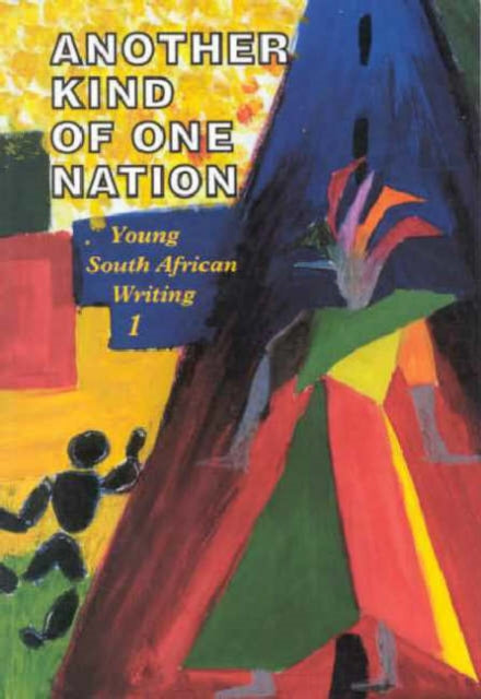 Another Kind of One Nation: Young South African Writing: Vol 1