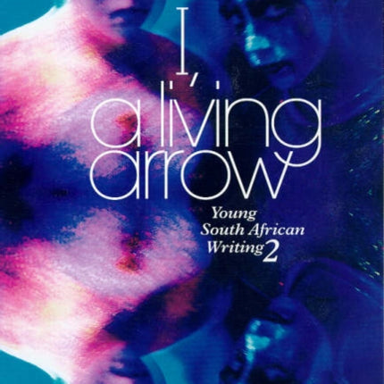 I, a Living Arrow: Young South African Writing 2