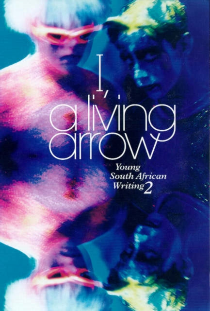 I, a Living Arrow: Young South African Writing 2