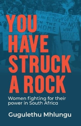 You Have Struck a Rock: Women Fighting for Their Power in South Africa