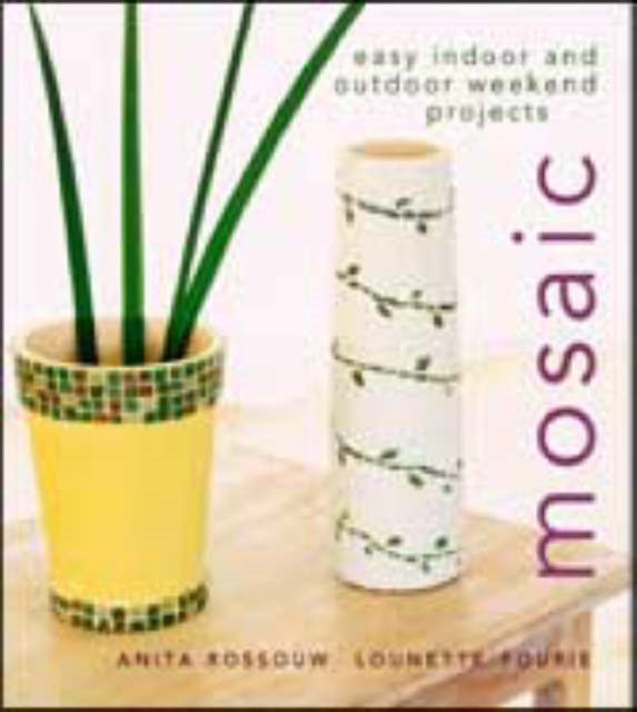 Mosaic: Easy Indoor and Outdoor Weekend Projects