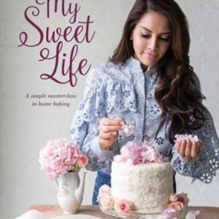 My Sweet Life: A Simple Masterclass in Home Baking