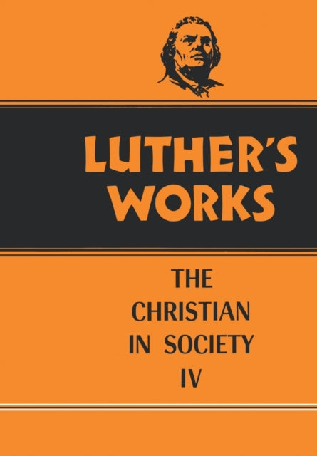 Luther's Works, Volume 47: Christian in Society IV