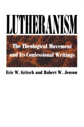 Lutheranism: The Theological Movement and Its Confessional Writings