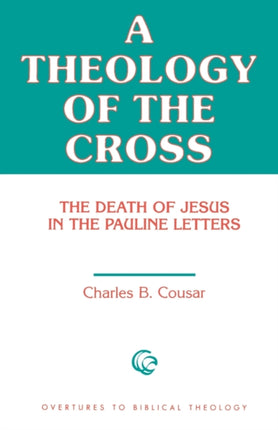 A Theology of the Cross: The Death of Jesus in the Pauline Letters